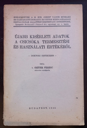 V. Sr�ter Ferenc - �jabb k�s�rleti adatok a csics�ka termeszt�si �s haszn�lati �rt�k�r�l - Doktori �rt�kez�s