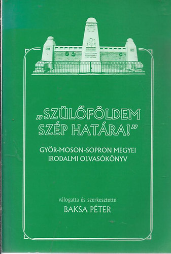 Baksa P�ter  (szerk.) - Sz�l�f�ldem sz�p hat�ra - Dedik�lt!