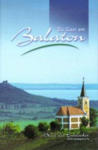 SZERZŐ János Dávid - Kopek Annamária - Lackner László SZERKESZTETTE Anna Talpai-Kremser LEKTORÁLTA Neumann István - Zu Gast am Balaton - Kirándulások könyve