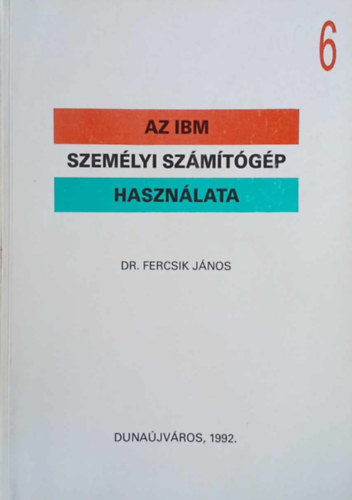 Dr. Fercsik János - Az IBM személyi számítógép használata 6.
