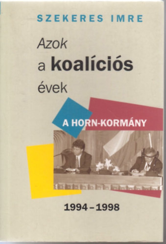 Szekeres Imre - Azok a koal�ci�s �vek