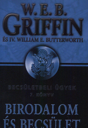 W. E. B. Griffin; William E. Butterworth - Birodalom s Becslet - Becsletbeli gyek 7. knyv
