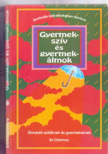 Sri Chinmoy - Gyermeksz�v �s gyermek�lmok - �tmutat� sz�l�knek �s gyermekeknek (Spiritu�lis b�lcsess�gben feln�ve)