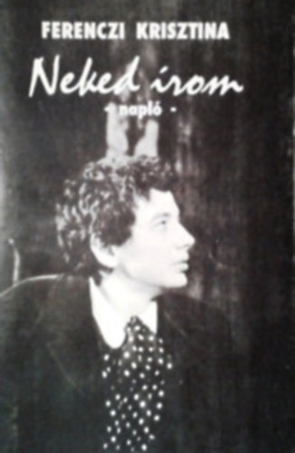 Ferenczi Krisztina - Neked �rom (napl�)