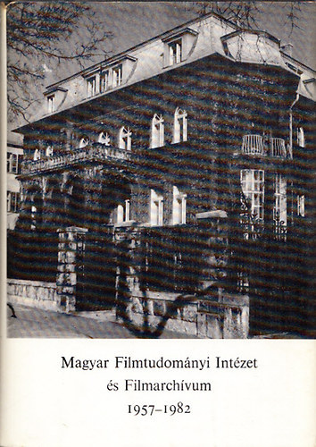Szab Gyrgy  (Szerk.) - Magyar Filmtudomnyi Intzet s Filmarchvum 1957-1982