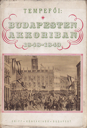 Tempefi - Budapesten akkoriban 1848-1849