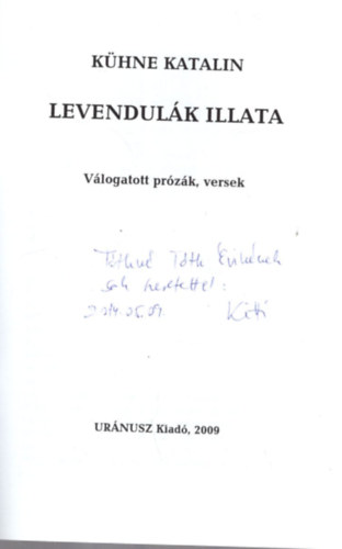 K�hne Katalin - Levendul�k illata -V�logatott pr�z�k, versek - Dedik�lt