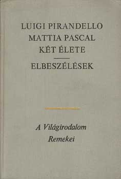 Luigi Pirandello - Mattia Pascal két élete-Elbeszélések