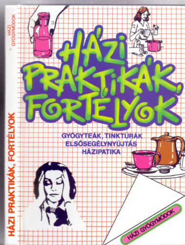 dr. Csus Jol�n  (lektor�lta) - H�zi praktik�k, fort�lyok - Gy�gyte�k, tinkt�r�k, els�seg�lyny�jt�s, h�zipatika (H�zi gy�gym�dok)