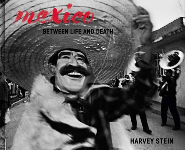 Harvey Stein - Mexico: between life and death