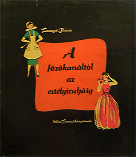 Faragó Ilona - A főzőkanáltól az estélyiruháig