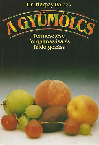 Dr. Herpay Balzs - A gymlcs termesztse, forgalmazsa s feldolgozsa