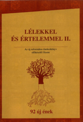 L�lekkel �s �rtelemmel II. - Az �j reform�tus �nekesk�nyv el�k�sz�t� f�zete (92 �j �nek)