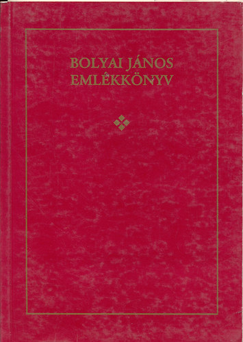 Dobó Andor  (szerk.) - Bolyai János emlékkönyv (születésének 200. évfordulója alkalmából)