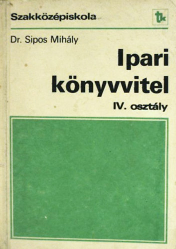 Dr. Sipos Mihly - Ipari knyvvitel - IV. osztly