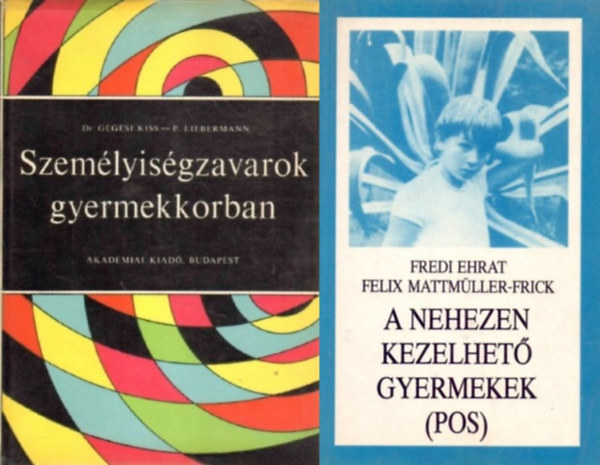 Felix Mattm�ller-Frick, Dr. Gegesi Kiss P�l, P. Liebermann Lucy Fredi Ehrat - 2 db k�nyv szem�lyis�g zavaros gyerekekr�l:A nehezen kezelhet� gyermekek + Szem�lyis�gzavarok gyermekkorban