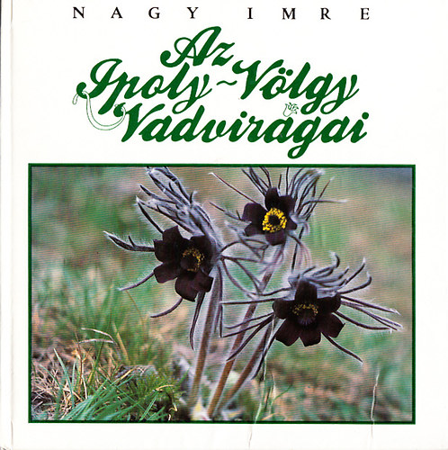 Nagy Imre - Az Ipoly-V�lgy vadvir�gai