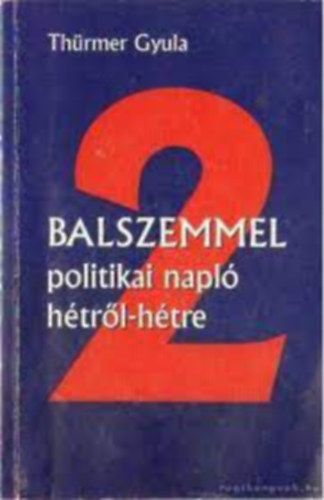 Thrmer Gyula - Balszemmel - Politikai napl htrl-htre 2007.februr - 2007. oktber - Dediklt