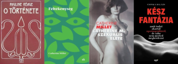 Pauline R�age, Csonka Bal�zs Catherine Millet - 4 db erotikus reg�ny: Catherine M. szexu�lis �lete + Catherine M. szexu�lis �lete 2. - A f�lt�kenys�g + K�sz fant�zia + O t�rt�nete