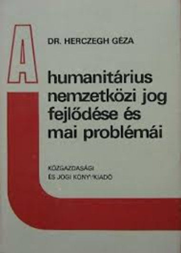 Herczegh Gza - A humanitrius nemzetkzi jog fejldse s mai problmi