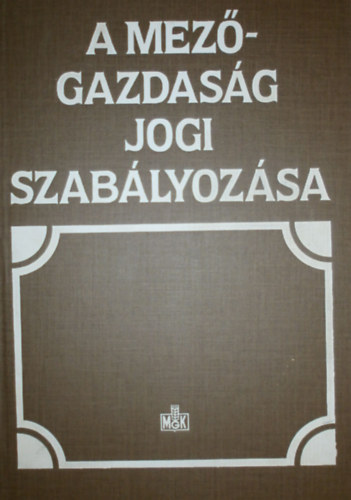 Dr. Br Sndor  (szerk.) - A mezgazdasg jogi szablyozsa