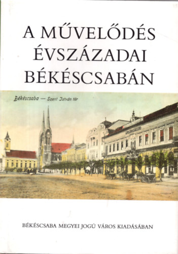 Kafer Istvn; Kteles Lajos - A mvelds vszzadai Bkscsabn