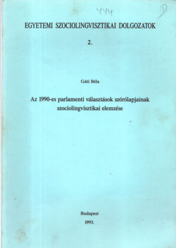 Gáti Béla - Az 1990-es parlamenti választások szórólapjainak szociolingvisztikai..