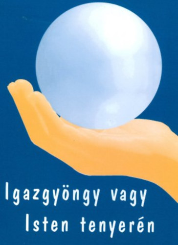 Igazgyngy vagy Isten tenyern - Segt gondolatok