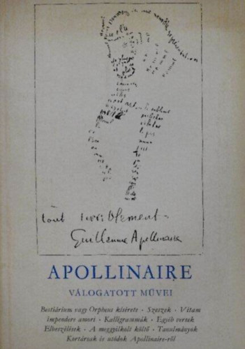 Pór Judit Guillaume Apollinaire (szerk.), Rónay György (ford.) - Guillaume Apollinaire válogatott művei - Bestiárium vagy orpheus kísérete, Szeszek, Vitam impendere amori, Kalligrammák, Egyéb versek, Elbeszélések, Tanulmányok)