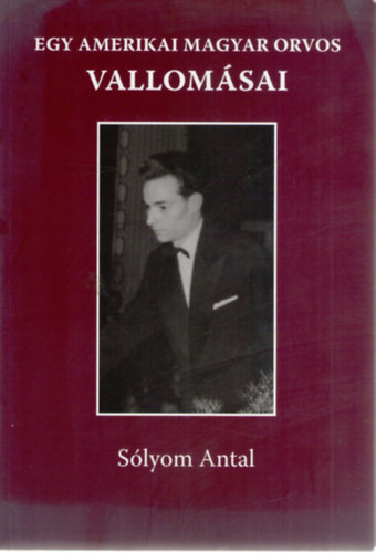 S�lyom Antal - Egy amerikai magyar orvos vallom�sai