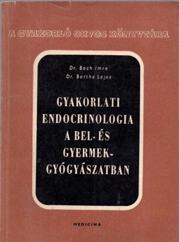 Dr. Bartha Lajos Dr. Bach Imre - Gyakorlati endocrinologia a bel-s gyermekgygyszatban