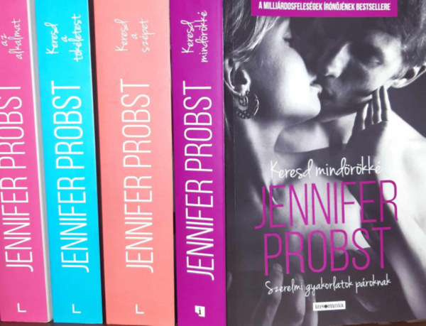 Jennifer Probst - Keresd ... sorozat I-IV. ( Keresd az alkalmat - Szerelmi gyakorlatok kezdőknek + Keresd a tökéletest - Szerelmi gyakorlatok haladóknak + Keresd a szépet - Titkos szerelmi gyakorlatok + Keresd mindörökké - Szerelmi gyakorlatok pároknak)