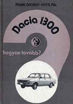 Frank Gy�rgy-H�ttl P�l - Dacia 1300: Hogyan tov�bb?