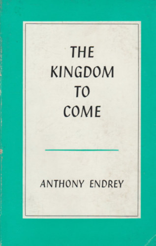Endrey Antal - The Kingdom to Come