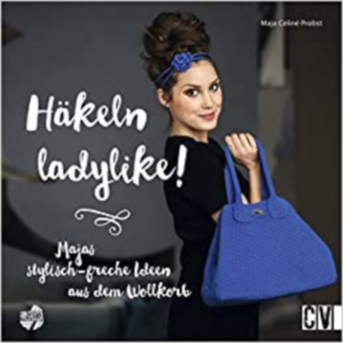 Maja Celiné Probst - Häkeln ladylike!