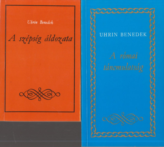 Uhrin Benedek - A sz�ps�g �ldozata I. k�tet + A r�mai t�ncmulats�g (mindk�t k�tet dedik�lt)