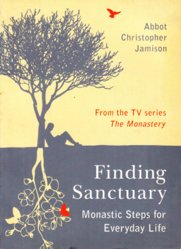 Abbot Christopher Jamison - Finding Sanctuary: Monastic Steps for Everyday Life