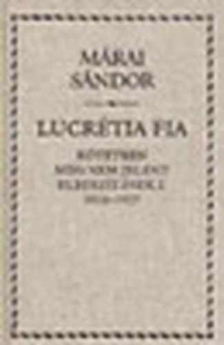 M�rai S�ndor - Lucr�tia fia - K�tetben meg nem jelent elbesz�l�sek I. 1916-1927