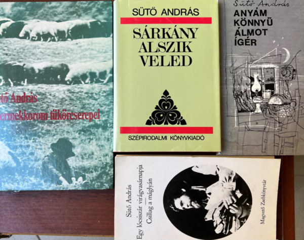 Sütő András - Sütő András 4 könyve: Egy lócsiszaár virágvasárnapja/Csillag a máglyán, Sárkány alszik veled, Anyám könnyű álmot ígér, Gyermekkorom tükörcserepei