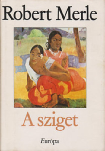 Soml� Vera  Robert Merle (szerk.), Justus P�l (ford.) - A sziget (L'�le) - Justus P�l ford�t�sa