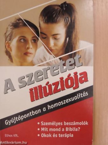 Simon Th. Dijkstra - Petra Grimberg - Joseph Nicolosi - A szeretet illzija GYJTPONTBAN A HOMOSZEXUALITS - SZEMLYES BESZMOLK - MIT MOND A BIBLIA?/OKOK S TERPIA