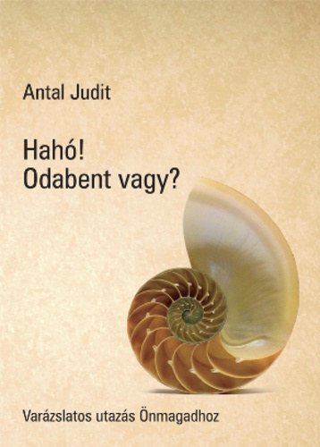 Antal Judit - Hah! Odabent vagy? - Varzslatos utazs nmagadhoz