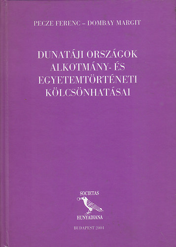 Pecze Ferenc-Dombay Margit - Dunatáji országok alkotmány- és egyetemtörténeti kölcsönhatásai