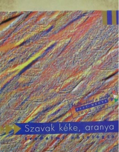 Szavak k�ke, aranya - Pest megyei �r�k �s k�lt�k antol�gi�ja