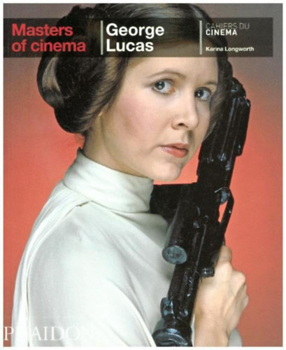 Karina Longworth - George Lucas (Masters of Cinema)