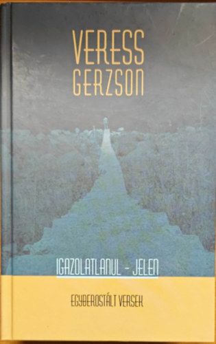 Veress Gerzson - Igazolatlanul - Jelen (Egyberostlt versek)