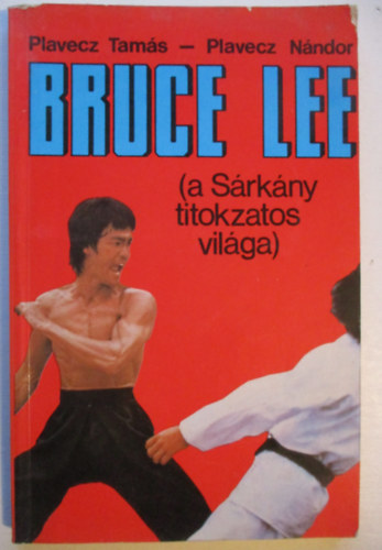 Plavecz Tams-Plavecz Nndor - Bruce Lee (a Srkny titokzatos vilga)