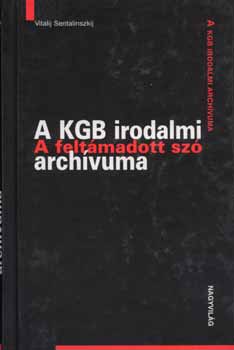 Vitalij Sentalinszkij - A KGB irodalmi archvuma - A feltmadott sz