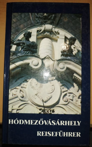 Herczeg Mih�ly  (szerk.) - H�dmez�v�s�rhely - Reisef�hrer T�rk�ppel