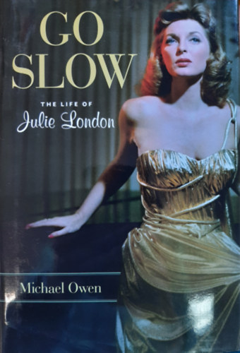 Michael Owen - Go Slow: The Life of Julie London